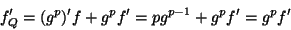 \begin{displaymath}f'_Q= (g^p)' f + g^p f' = p g^{p-1} + g^p f' = g^p f'\end{displaymath}