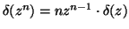 $\delta(z^n) = nz^{n-1} \cdot \delta(z)$