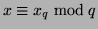 $x \equiv x_q \bmod q$